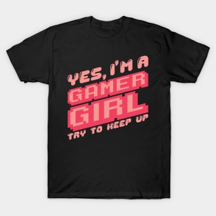 'Yes I'm A Gamer Girl' Funny Video Gamer Gift T-Shirt